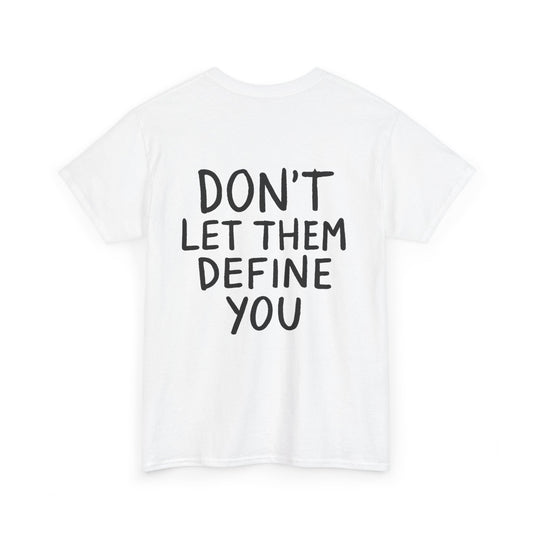 Motivational Unisex Graphic Tee - "Don't Let Them Define You/Stand Back & Watch" - Thought Over Action Graphic Tees